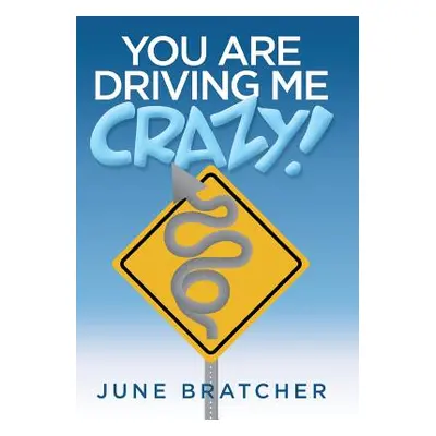 "You Are Driving Me Crazy!" - "" ("Bratcher June")