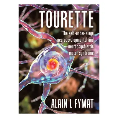 "Tourette: The self-under-siege neurodevelopmental and neuropsychiatric motor syndrome" - "" ("F