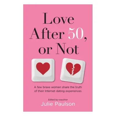 "Love After Fifty, or Not: A Few Brave Women Share the Truth of Their Internet Dating Experience