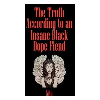 "The Truth According to An Insane Black Dopefiend" - "" ("Nita")