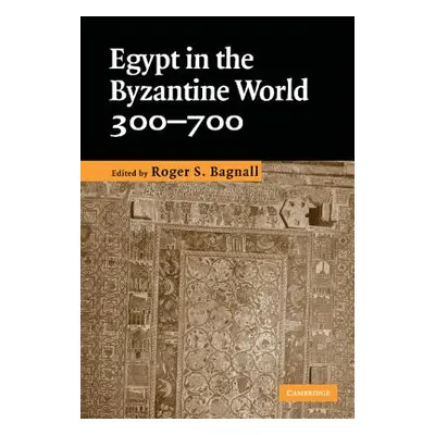 "Egypt in the Byzantine World, 300-700" - "" ("Bagnall Roger S.")