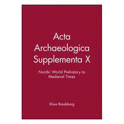 "ACTA Archaeologica Supplementa X: Nordic World Prehistory to Medieval Times" - "" ("Randsborg K