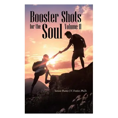 "Booster Shots for the Soul Volume Ii" - "" ("Foster Senior Pastor J. V.")