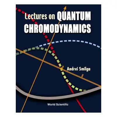 "Lectures on the Foundations of Quantum Chromodynamics" - "" ("Smilga Andrei")