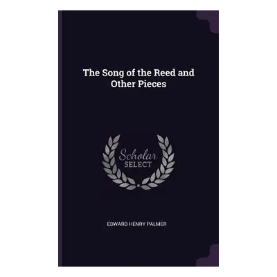 "The Song of the Reed and Other Pieces" - "" ("Palmer Edward Henry")