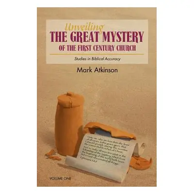 "Unveiling The Great Mystery Of The First Century Church Volume One Paperback" - "" ("Atkinson M