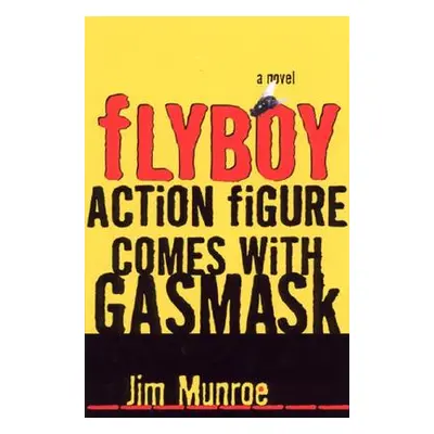 "Flyboy Action Figure Comes with a Gas Mask" - "" ("Munroe Jim")