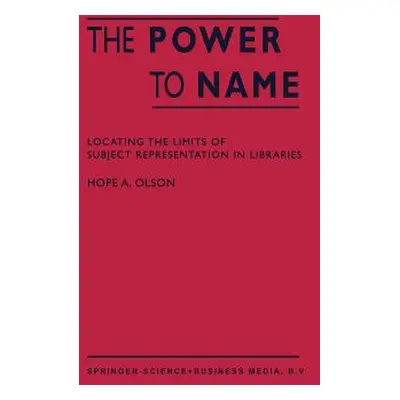 "The Power to Name: Locating the Limits of Subject Representation in Libraries" - "" ("Olson H. 