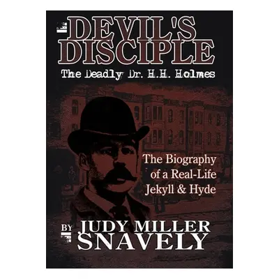 "Devil's Disciple: The Deadly Dr. H.H. Holmes" - "" ("Snavely Judy Miller")