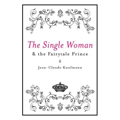 "The Single Woman and the Fairytale Prince" - "" ("Kaufmann Jean-Claude")