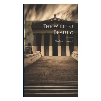 "The Will to Beauty;" - "" ("Kanovitch Abraham")