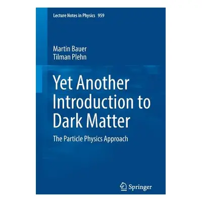 "Yet Another Introduction to Dark Matter: The Particle Physics Approach" - "" ("Bauer Martin")