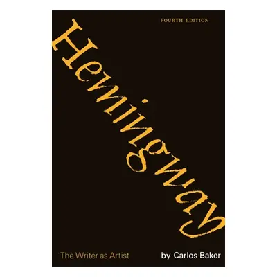 "Hemingway: The Writer as Artist" - "" ("Baker Carlos")