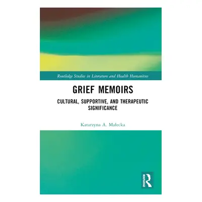 "Grief Memoirs: Cultural, Supportive, and Therapeutic Significance" - "" ("Malecka Katarzyna A."