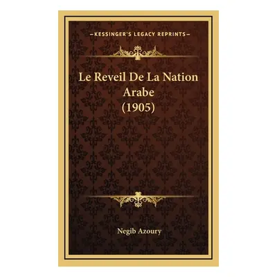 "Le Reveil De La Nation Arabe (1905)" - "" ("Azoury Negib")