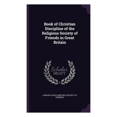 "Book of Christian Discipline of the Religious Society of Friends in Great Britain" - "" ("Meeti