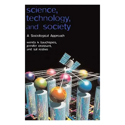 "Science, Technology, and Society: A Sociological Approach" - "" ("Bauchspies Wenda K.")