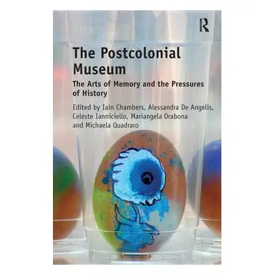 "The Postcolonial Museum: The Arts of Memory and the Pressures of History" - "" ("Chambers Iain"