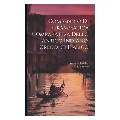 "Compendio Di Grammatica Comparativa Dello Antico Indiano, Greco Ed Italico" - "" ("Schleicher A