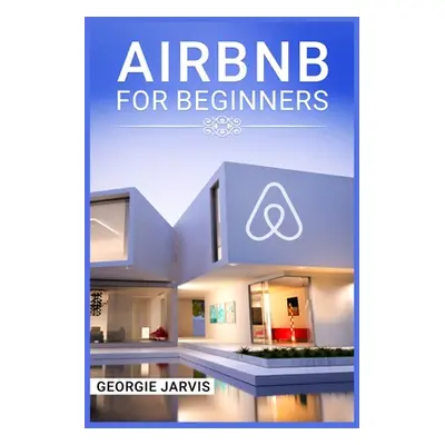 "Airbnb for Beginners: Tips for Maximizing Airbnb Occupancy and Remotely Managing Your Short-Ter