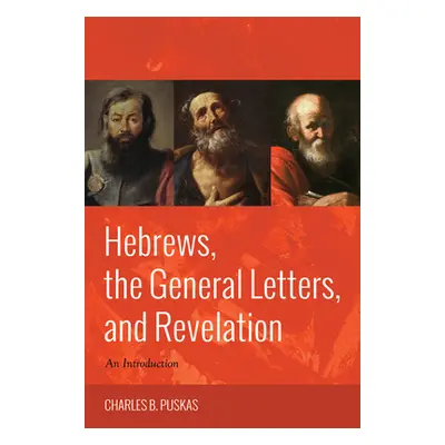 "Hebrews, the General Letters, and Revelation" - "" ("Puskas Charles B.")