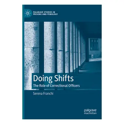 "Doing Shifts: The Role of Correctional Officers" - "" ("Franchi Serena")