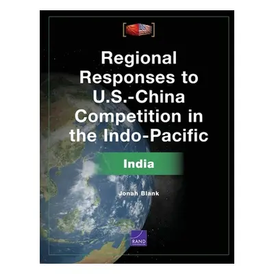 "Regional Responses to U.S.-China Competition in the Indo-Pacific: India" - "" ("Blank Jonah")