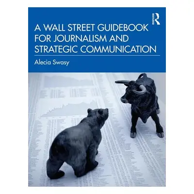 "A Wall Street Guidebook for Journalism and Strategic Communication" - "" ("Swasy Alecia")