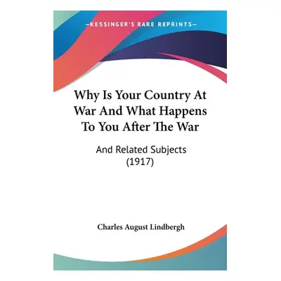 "Why Is Your Country At War And What Happens To You After The War: And Related Subjects (1917)" 