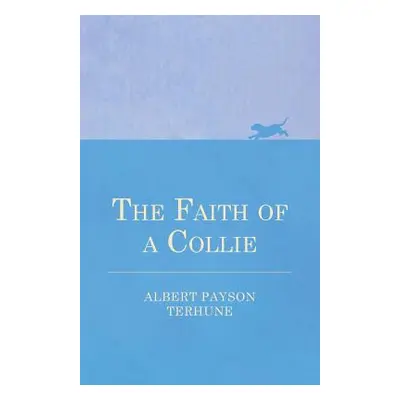 "The Faith of a Collie" - "" ("Terhune Albert Payson")