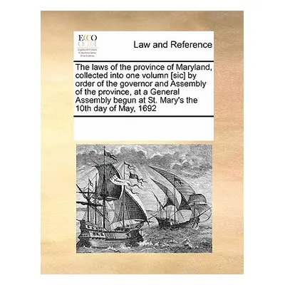 "The Laws of the Province of Maryland, Collected Into One Volumn [Sic] by Order of the Governor 