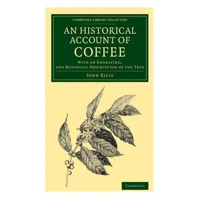 "An Historical Account of Coffee: With an Engraving, and Botanical Description of the Tree" - ""