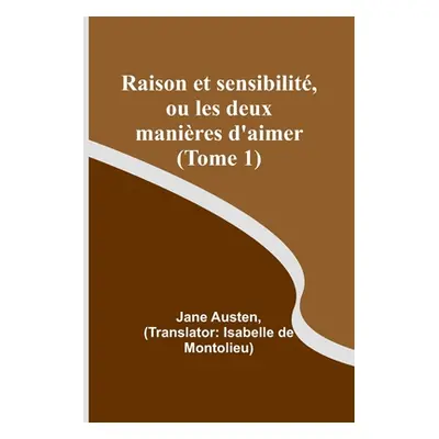 "Raison et sensibilit, ou les deux manires d'aimer (Tome 1)" - "" ("Austen Jane")