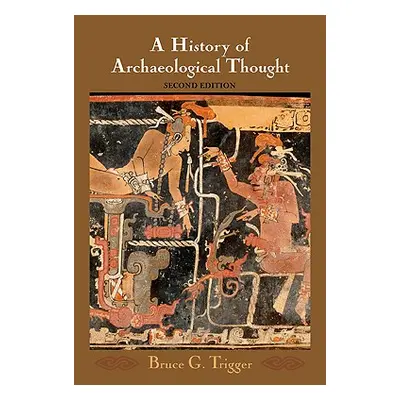 "A History of Archaeological Thought" - "" ("Trigger Bruce G.")