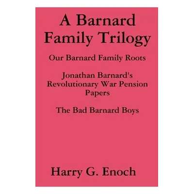 "A Barnard Family Trilogy" - "" ("Enoch Harry G.")