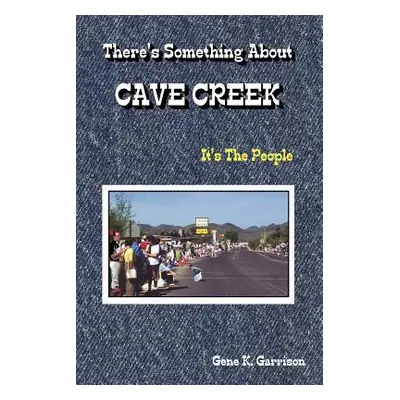 "THERE'S SOMETHING ABOUT CAVE CREEK (It's The People)" - "" ("Garrison Gene")