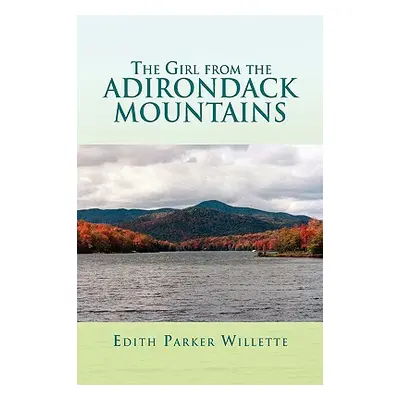 "The Girl from the Adirondack Mountains" - "" ("Willette Edith Parker")