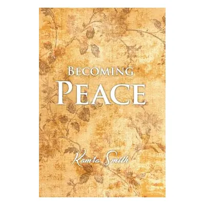 "Becoming Peace" - "" ("Smith Kamra")