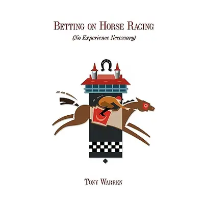 "Betting on Horse Racing: No Experience Necessary" - "" ("Warren Tony")