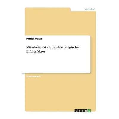 "Mitarbeiterbindung als strategischer Erfolgsfaktor" - "" ("Masur Patrick")