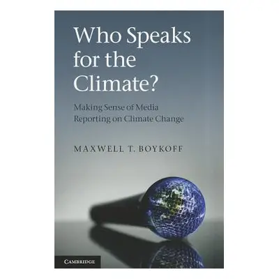 "Who Speaks for the Climate?" - "" ("Boykoff Maxwell T.")