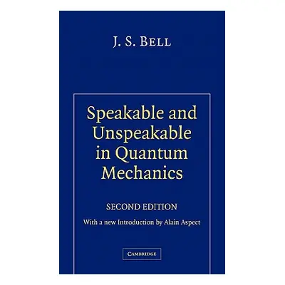 "Speakable and Unspeakable in Quantum Mechanics: Collected Papers on Quantum Philosophy" - "" ("