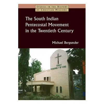 "South Indian Pentecostal Movement in the Twentieth Century" - "" ("Bergunder Michael")