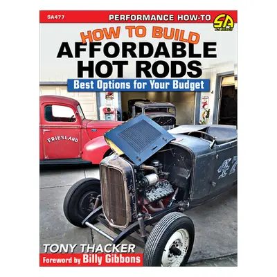 "How to Build Affordable Hot Rods: Best Options for Your Budget" - "" ("Thacker Tony")