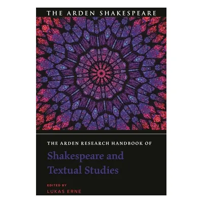 "The Arden Research Handbook of Shakespeare and Textual Studies" - "" ("Erne Lukas")