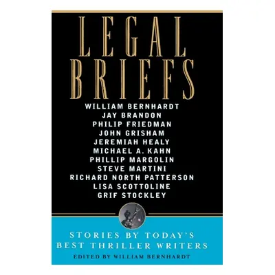 "Legal Briefs: Short Stories by Today's Best Thriller Writers" - "" ("Bernhardt William")