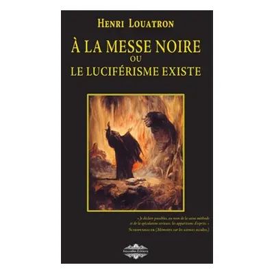 "A la messe noire: ou le lucifrisme existe" - "" ("Louatron Henri")