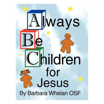 "Always Be Children For Jesus" - "" ("Whelan Barbara")