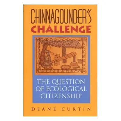 "Chinnagounder's Challenge: The Question of Ecological Citizenship" - "" ("Curtin Deane W.")