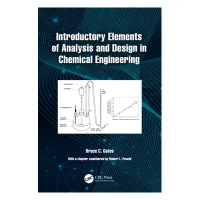 "Introductory Elements of Analysis and Design in Chemical Engineering" - "" ("Gates Bruce C.")